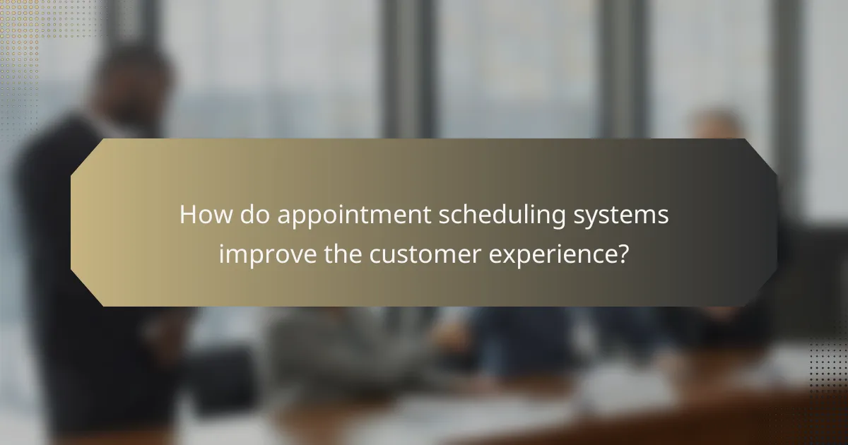 How do appointment scheduling systems improve the customer experience?