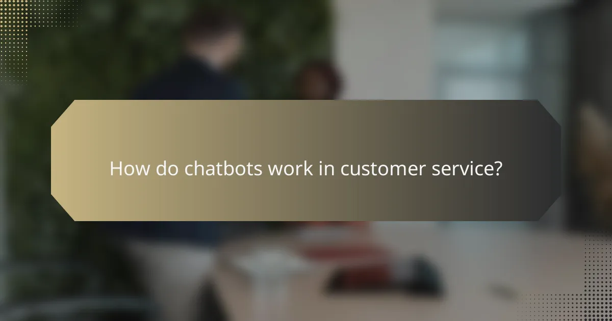 How do chatbots work in customer service?
