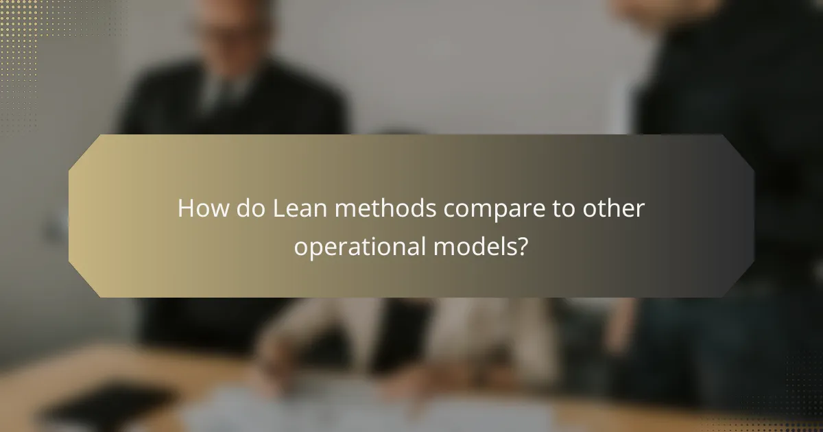 How do Lean methods compare to other operational models?