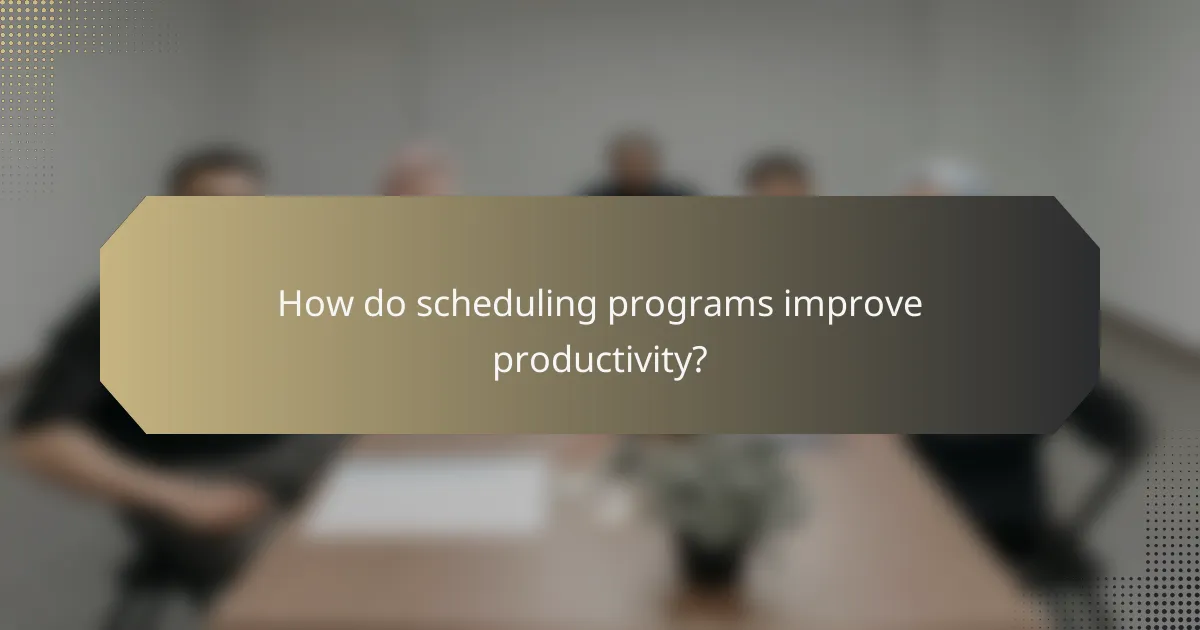 How do scheduling programs improve productivity?