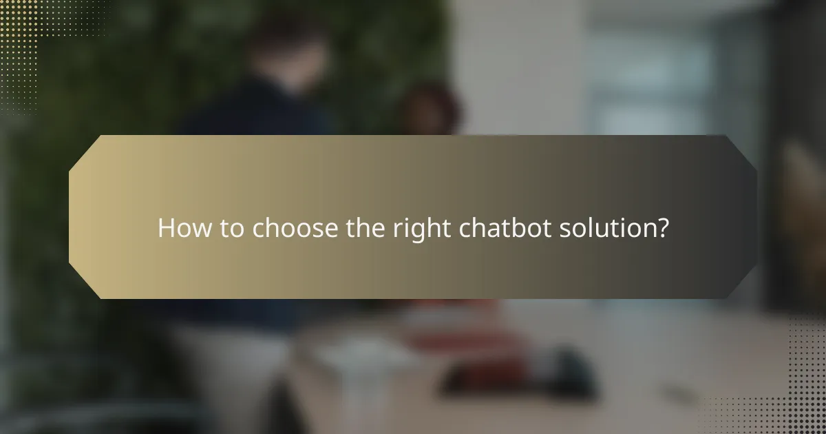 How to choose the right chatbot solution?