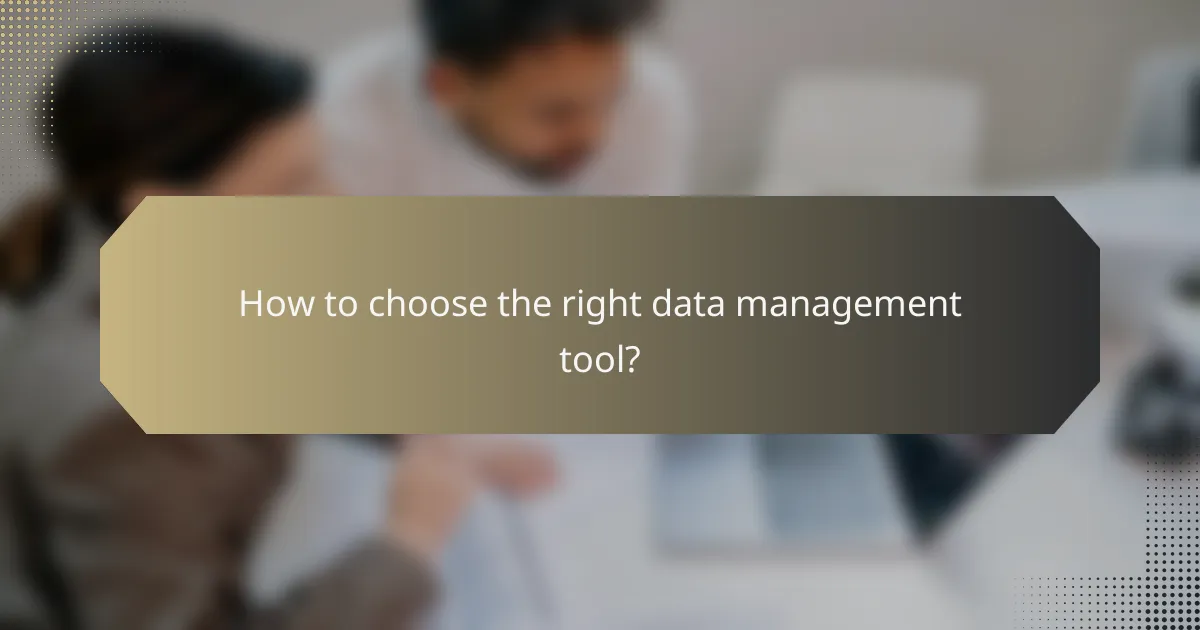 How to choose the right data management tool?
