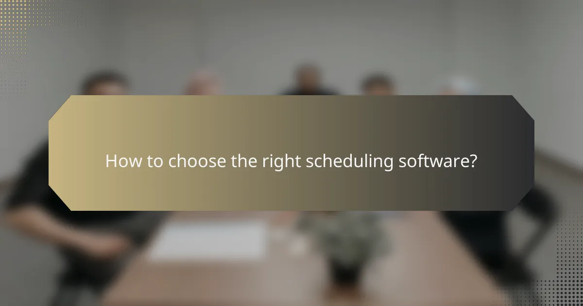 How to choose the right scheduling software?