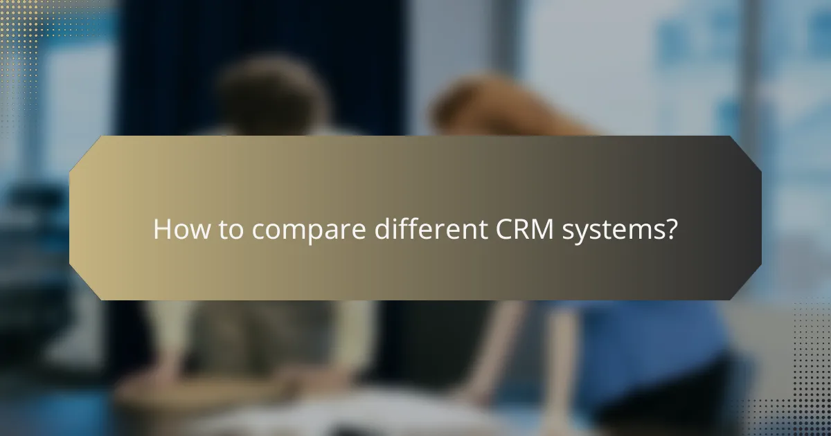 How to compare different CRM systems?