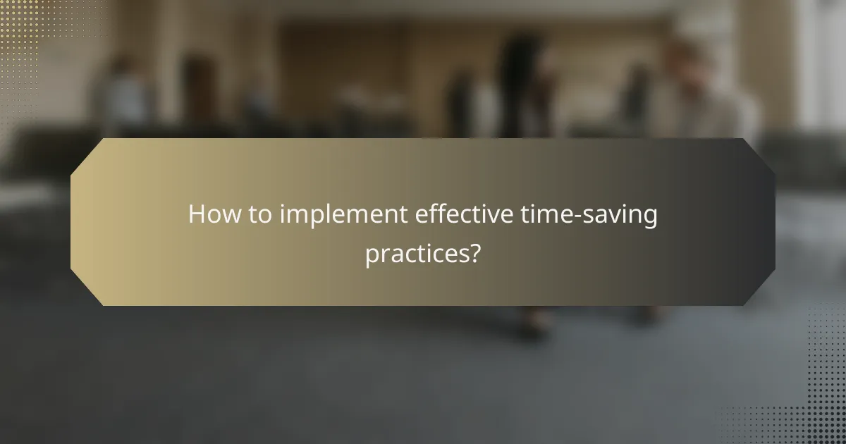 How to implement effective time-saving practices?