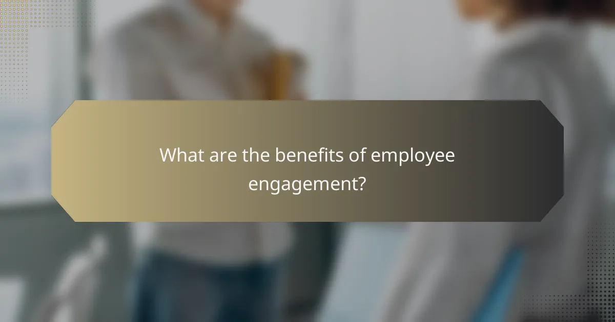 What are the benefits of employee engagement?