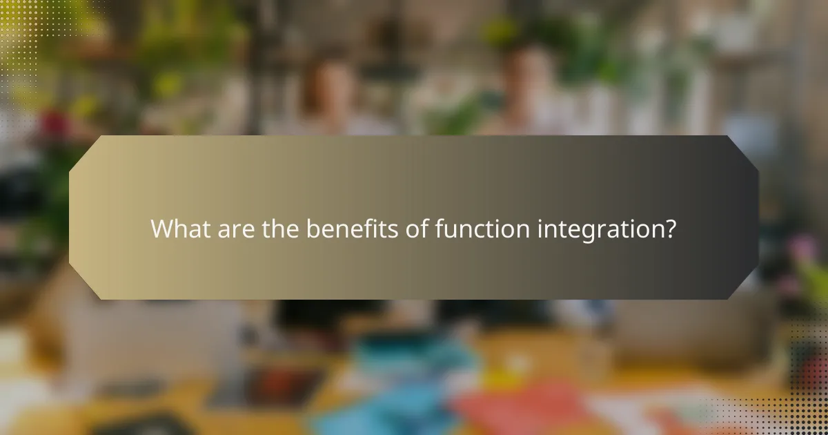 What are the benefits of function integration?