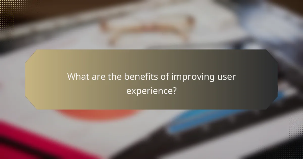 What are the benefits of improving user experience?