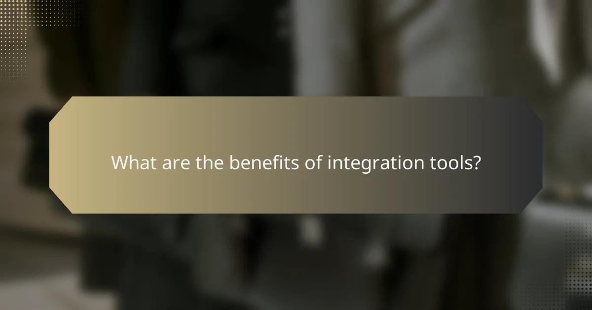 What are the benefits of integration tools?
