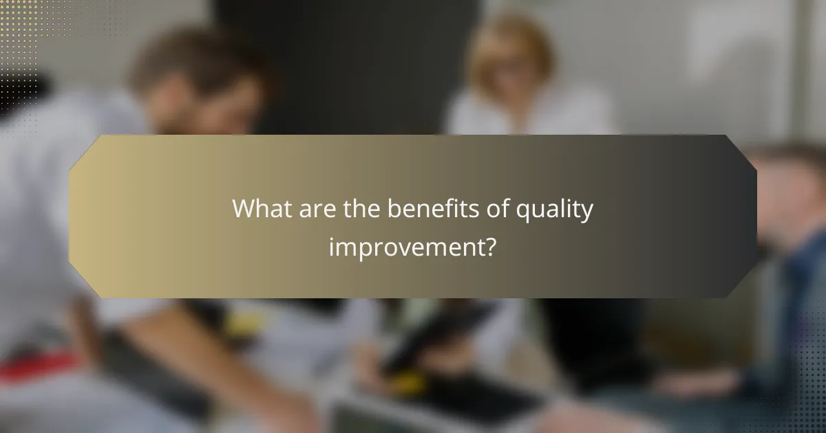 What are the benefits of quality improvement?