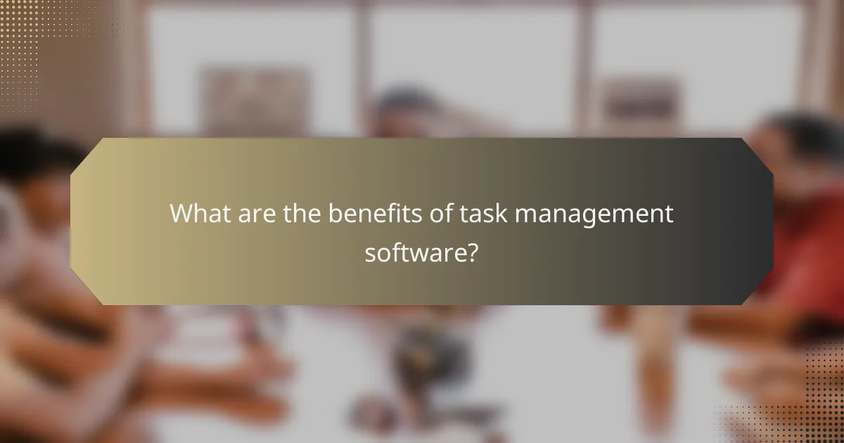 What are the benefits of task management software?