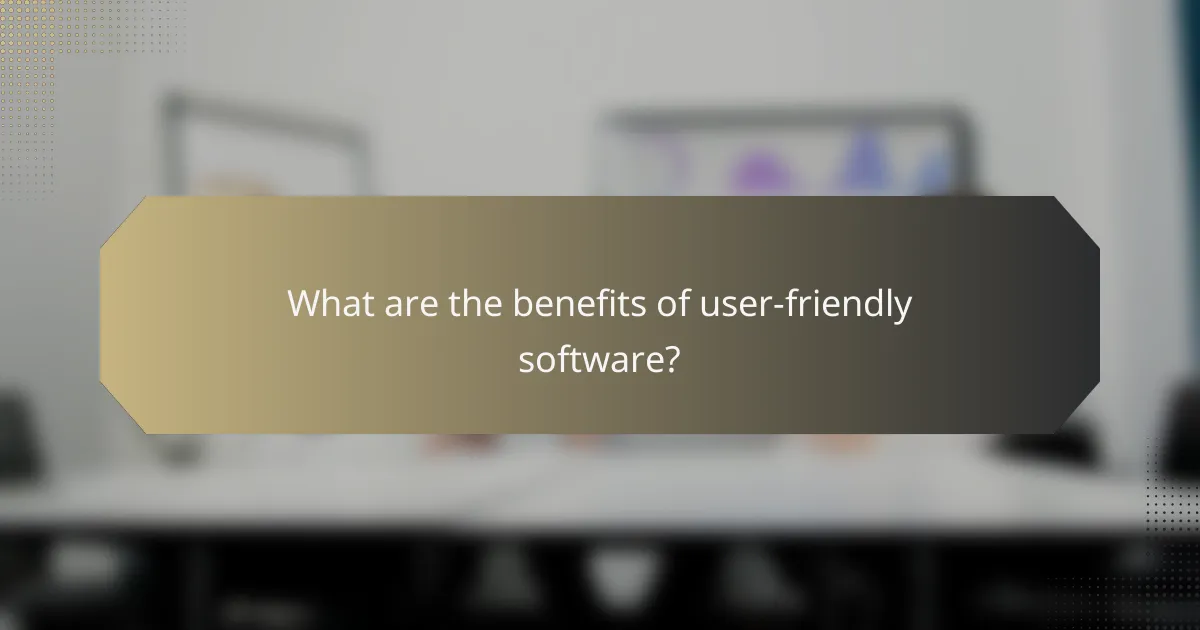 What are the benefits of user-friendly software?