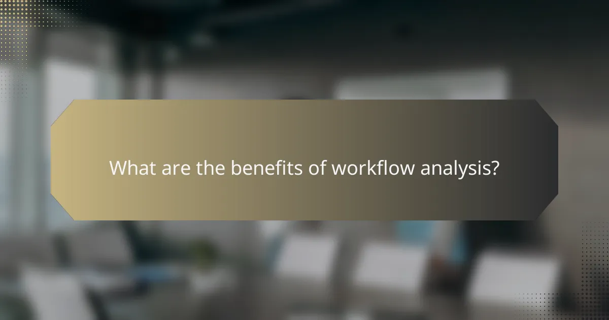 What are the benefits of workflow analysis?