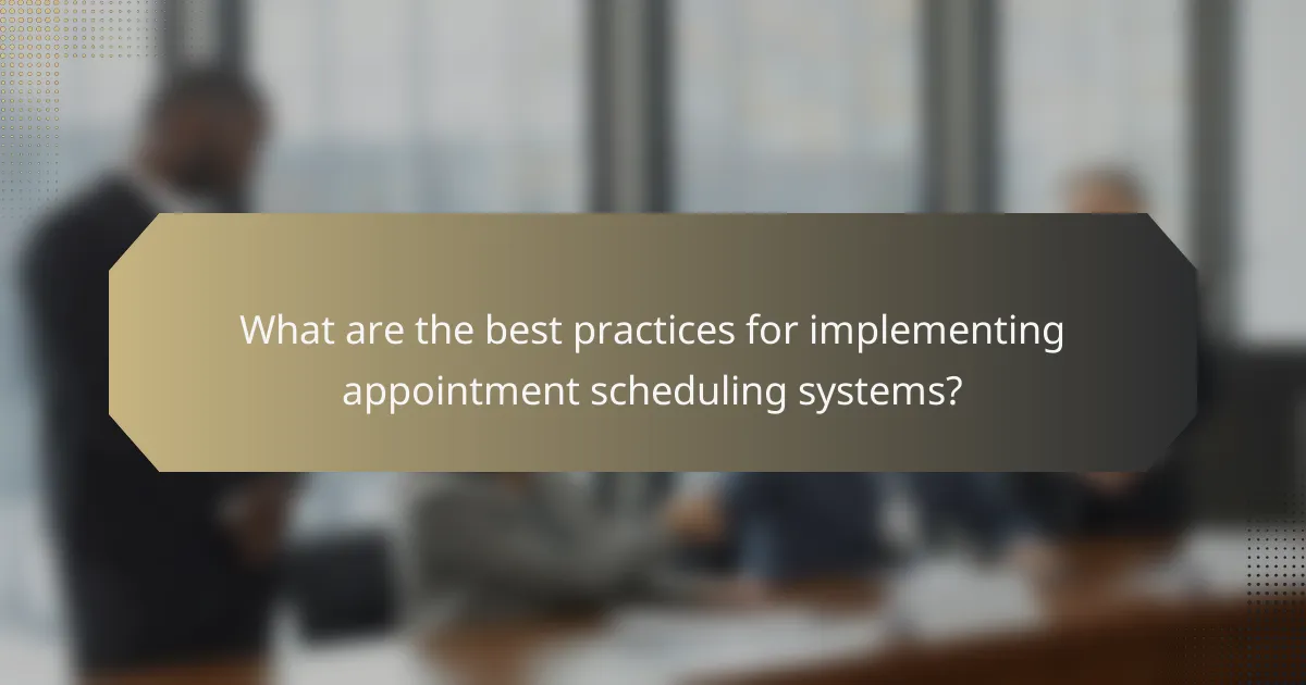 What are the best practices for implementing appointment scheduling systems?