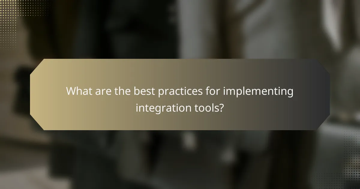 What are the best practices for implementing integration tools?