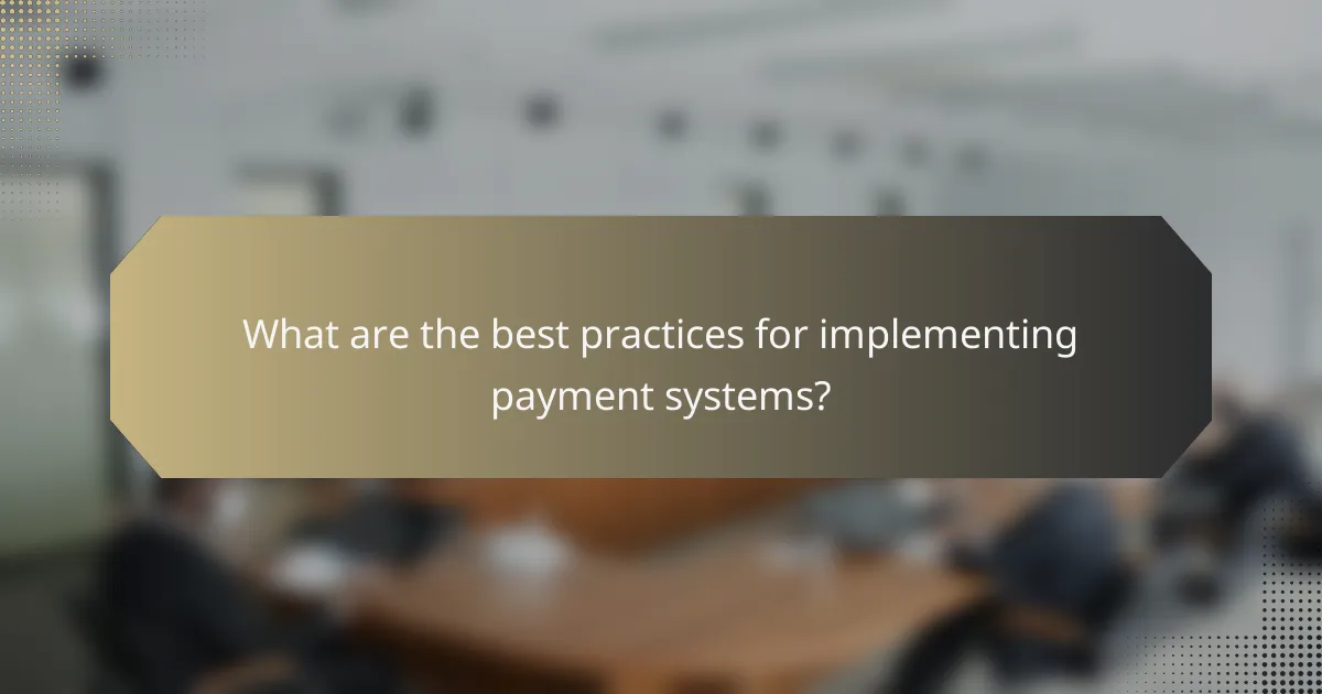 What are the best practices for implementing payment systems?