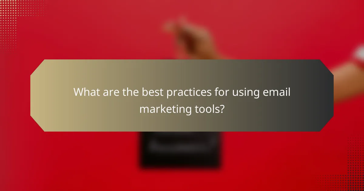 What are the best practices for using email marketing tools?