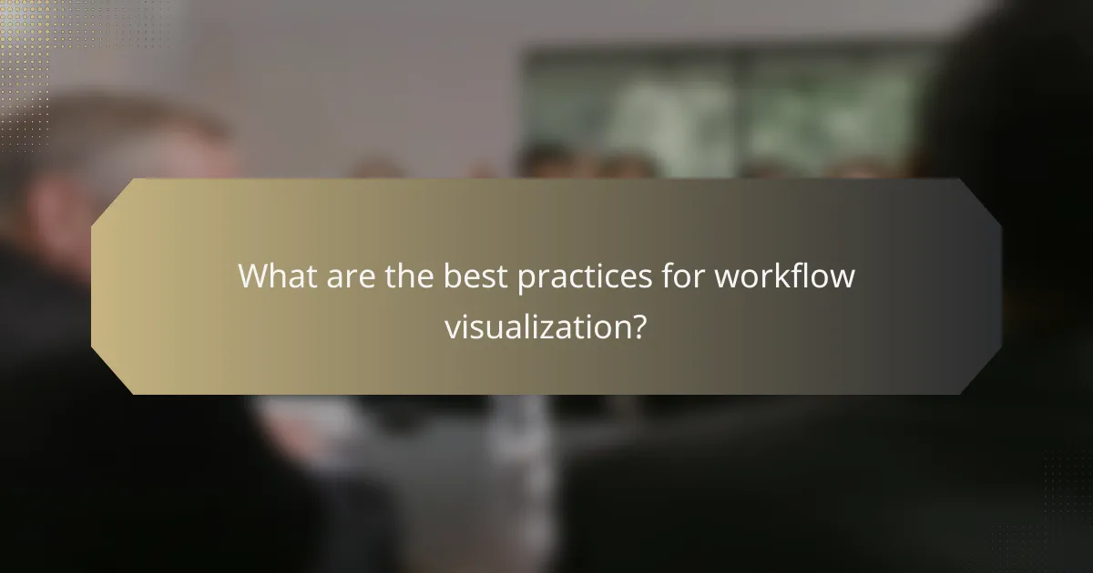 What are the best practices for workflow visualization?
