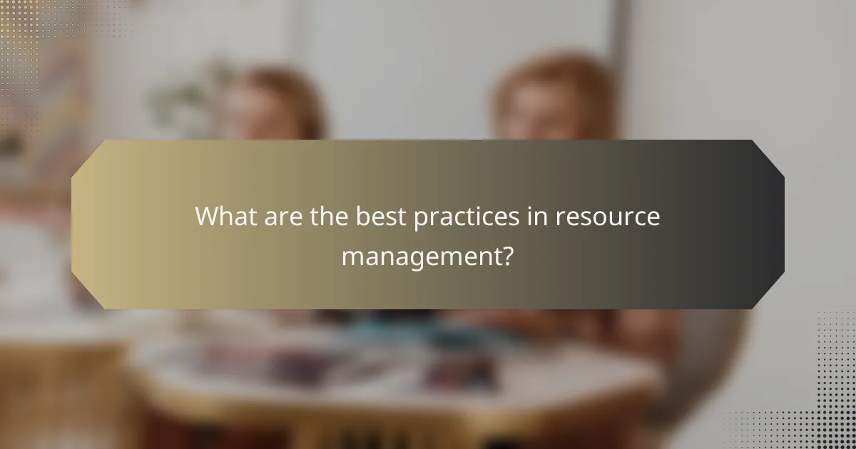 What are the best practices in resource management?