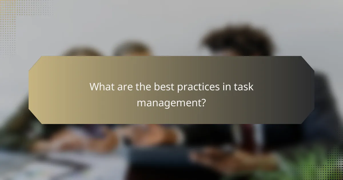 What are the best practices in task management?