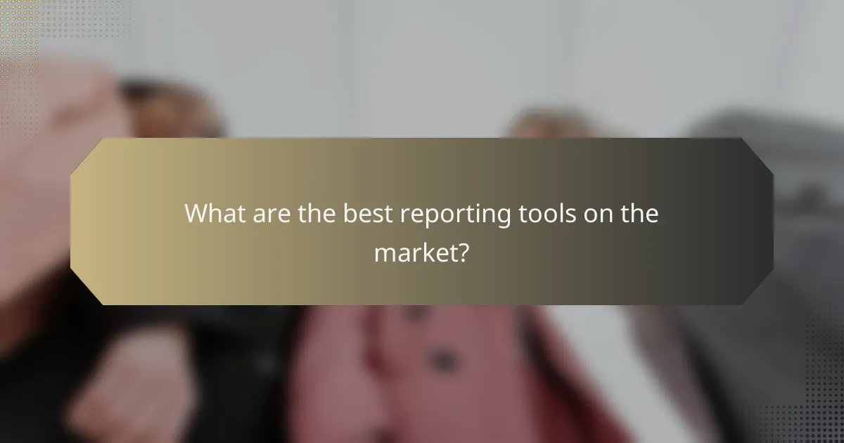 What are the best reporting tools on the market?
