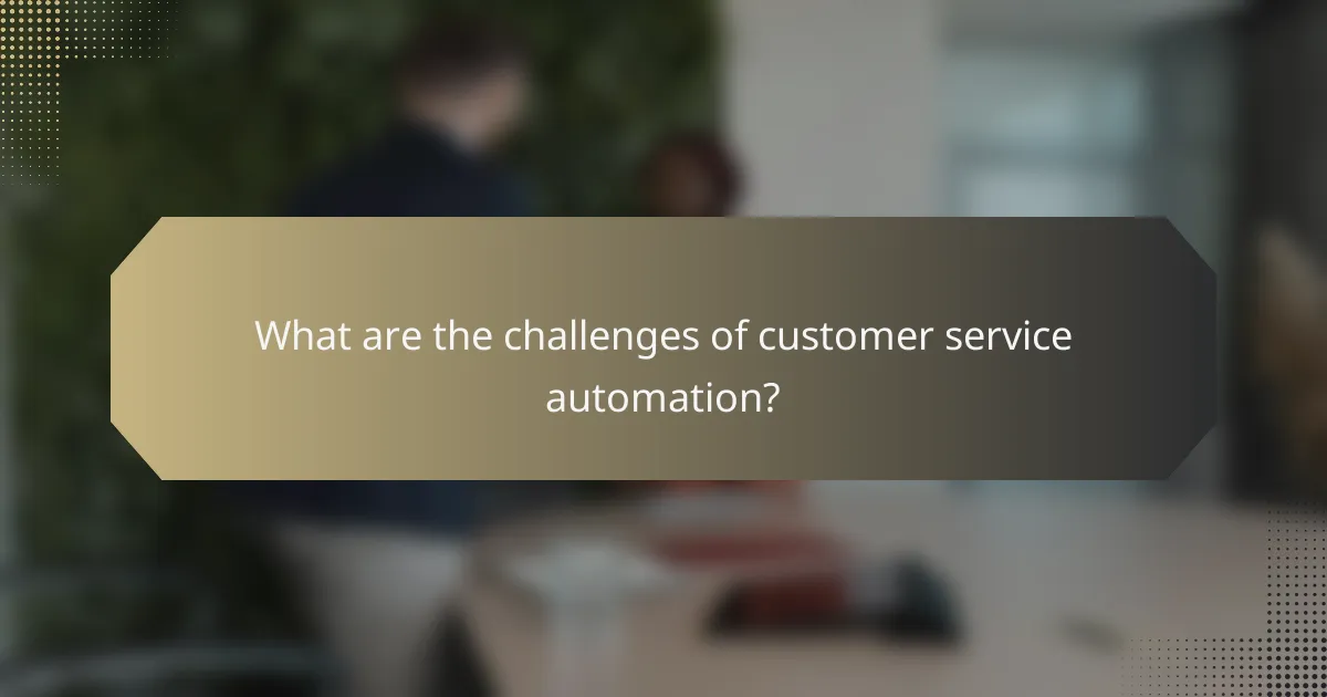 What are the challenges of customer service automation?