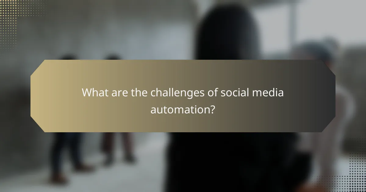 What are the challenges of social media automation?