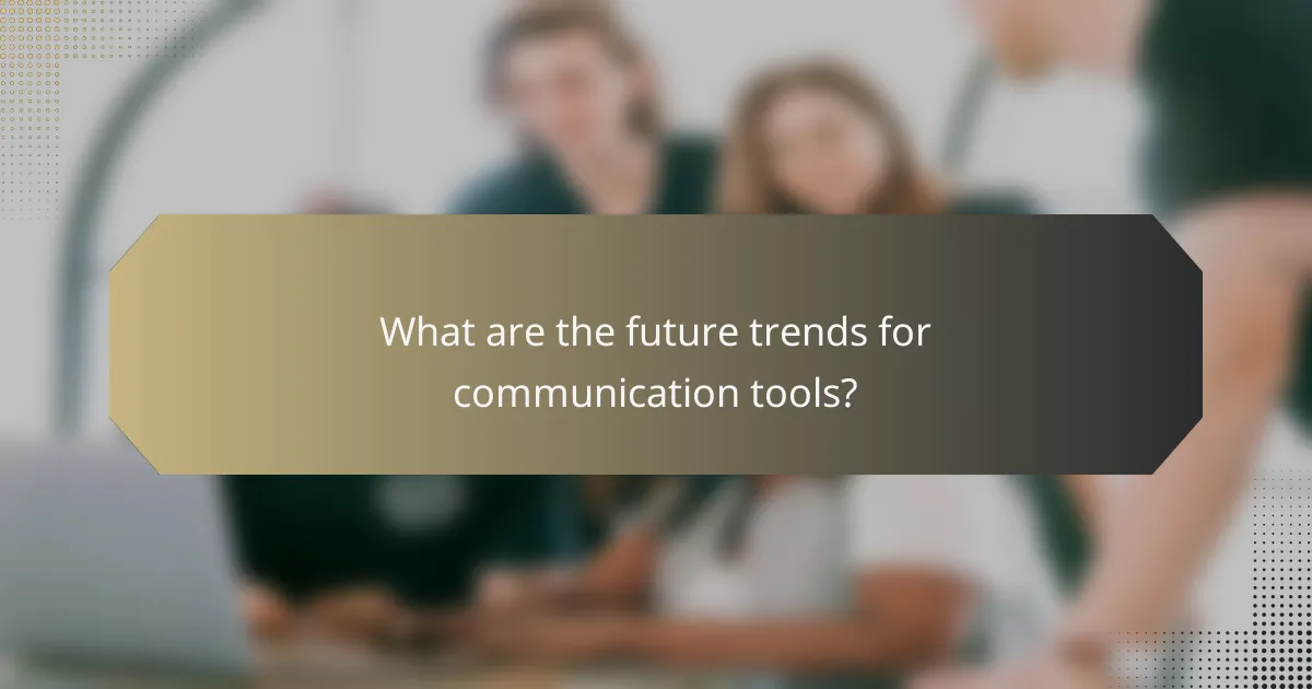 What are the future trends for communication tools?