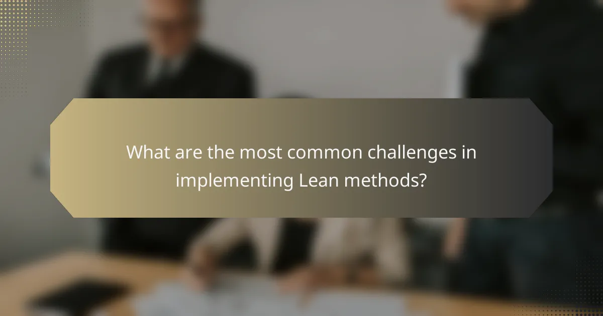 What are the most common challenges in implementing Lean methods?