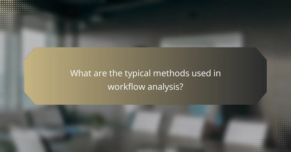 What are the typical methods used in workflow analysis?