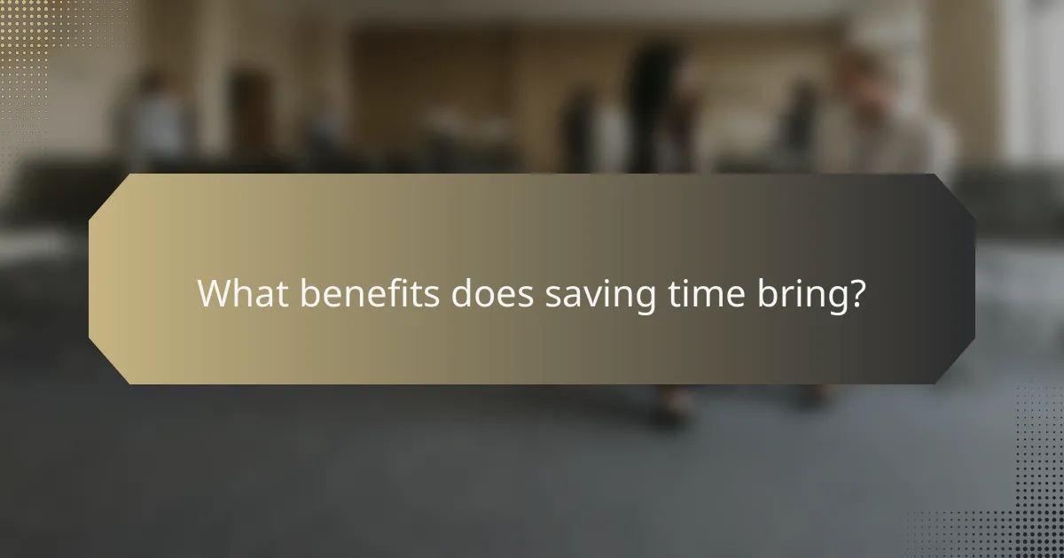 What benefits does saving time bring?