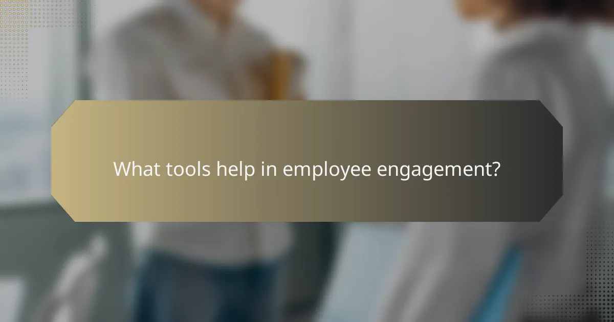 What tools help in employee engagement?