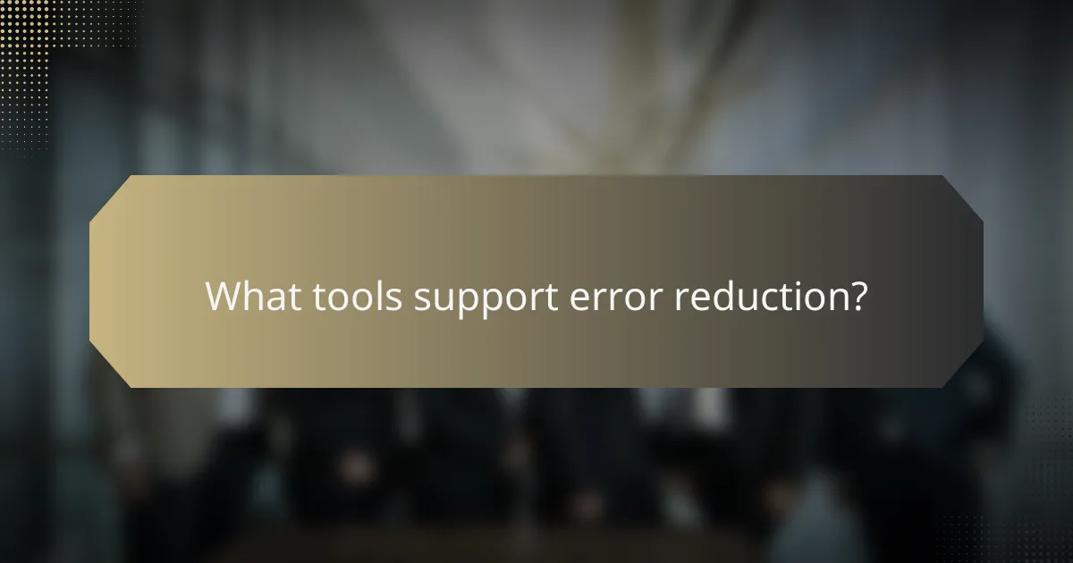 What tools support error reduction?