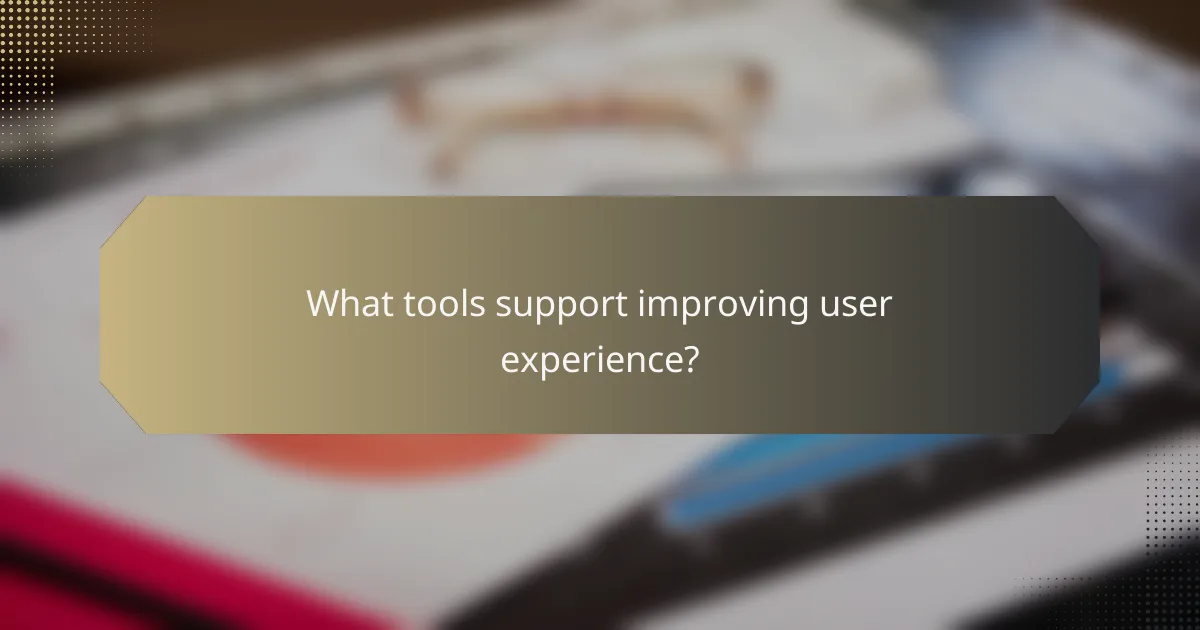 What tools support improving user experience?