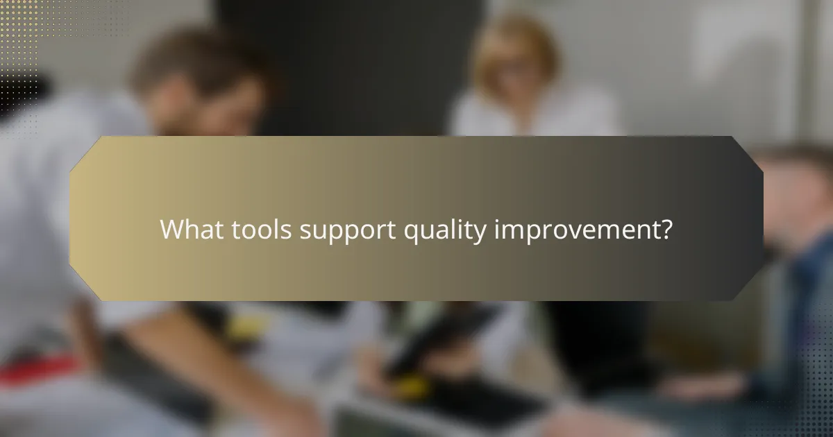 What tools support quality improvement?