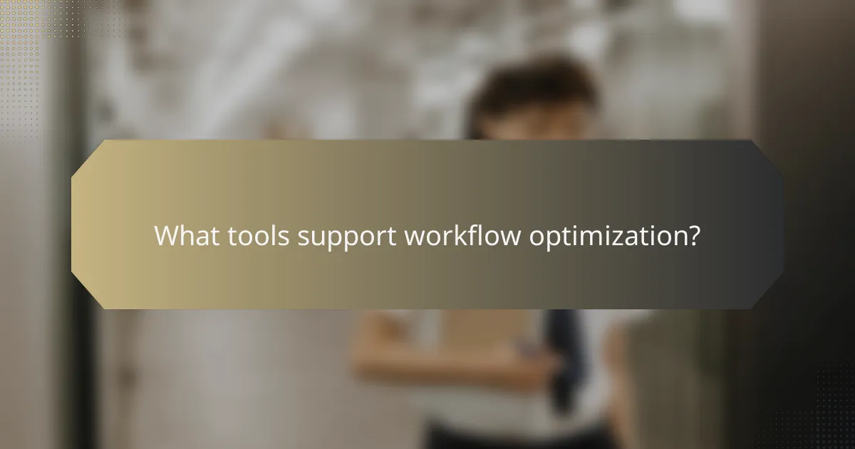 What tools support workflow optimization?